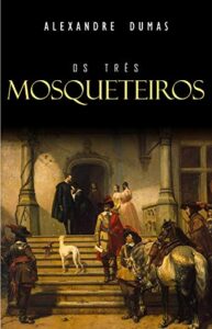«Os Três Mosqueteiros» Alexandre Dumas