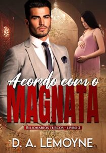 «Acordo com o Magnata: Bilionários Turcos – Livro 2» D. A. Lemoyne