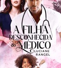 «A Filha Desconhecida do Médico» Luciane Rangel