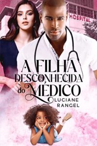 «A Filha Desconhecida do Médico» Luciane Rangel