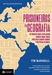 «Prisioneiros da geografia: 10 mapas que explicam tudo o que você precisa saber sobre política global» Tim Marshall