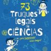 «73 Truques Legais de Ciências Para Surpreender Seus Amigos!» Anna Claybourne