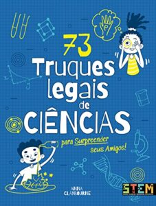 «73 Truques Legais de Ciências Para Surpreender Seus Amigos!» Anna Claybourne