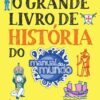 «O grande livro de história do Manual do Mundo: Anotações incríveis e divertidas para você aprender sobre as pessoas e os eventos que mudaram o mundo» Workman