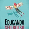 «Educando seu bolso» Daniel Meinberg, Ewerton Veloso, Frederico Torres, Leandro Novais, Lívia Senna