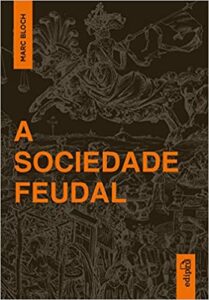 «A Sociedade Feudal» Marc Bloch