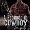 «A Redenção do Cowboy Arrogante: Coração de Cowboy» D. A. Lemoyne