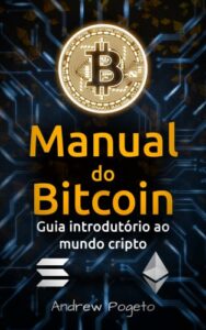 «Manual do Bitcoin – Guia Introdutório ao Mundo Cripto» Andrew Pogeto