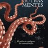 «Outras Mentes: O Polvo e a origem da consciência» Peter Godfrey-Smith