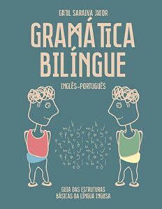 «Gramática Bilíngue Inglês-Português: Guia das Estruturas Básicas da Língua Inglesa» Gentil Saraiva Junior