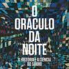 «O oráculo da noite: A história e a ciência do sonho» Sidarta Ribeiro