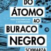 «Do átomo ao buraco negro: Para descomplicar a astronomia» Schwarza