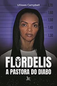 «Flordelis: a pastora do Diabo» Ullisses Campbell