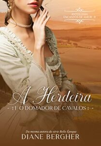 «A Herdeira e o Domador de Cavalos» Diane Bergher
