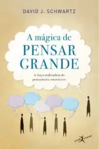 “A Mágica de Pensar Grande” David J. Schwartz