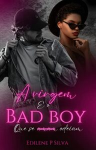 «A virgem e o Bad boy que se “amam” odeiam’» Edilene P Silva