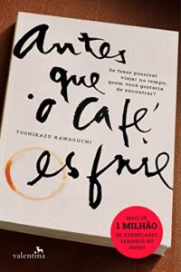 «Antes Que o Café Esfrie» Toshikazu Kawaguchi