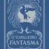 «O cavaleiro fantasma» Cornelia Funke