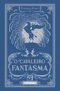 «O cavaleiro fantasma» Cornelia Funke