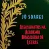 «Assassinatos na Academia Brasileira de Letras» Jô Soares