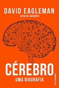 «Cérebro: Uma biografia» David Eagleman