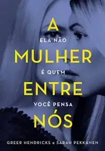 «A mulher entre nós» Greer Hendricks
