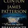 «O dia em que o presidente desapareceu» James Patterson