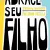 «Abrace seu filho: Como a criação com afeto mudou a história de um pai» Thiago Queiroz