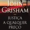 «Justiça a qualquer preço» John Grisham