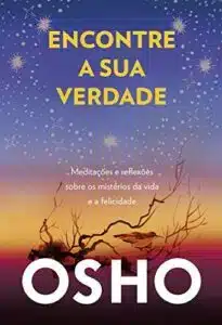«Encontre a sua verdade: Meditações e reflexões sobre os mistérios da vida e a felicidade» alaude editorial ltda Osho
