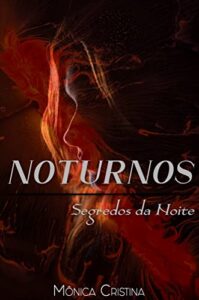 «Noturnos – Segredos da Noite» Mônica Cristina