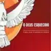 «O Deus esquecido: Revertendo nossa trágica negligência para com o Espírito Santo» Francis Chan