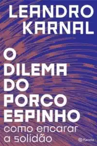“O Dilema Do Porco-Espinho” Leandro Karnal