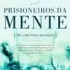 “Prisioneiros da Mente” Augusto Cury