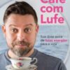 «Café com Lufe: Sua dose extra de boas energias para a vida» Lufe Gomes