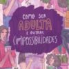 «Como ser adulta e outras (im)possibilidades» Lila Cruz