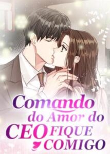 “Comando do Amor do CEO: Fique Comigo” Qing Ye ⭐️ Baixar (download