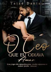 “O CEO que eu odiava Amar” Taize Dantas