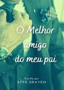 “O melhor amigo do meu pai” Effe Draven
