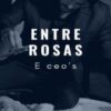 “Entre rosas e Ceo’s – vol 1” Srt. Livee