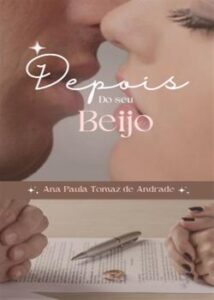 “Depois do seu Beijo” Ana Paula Tomaz de Andrade