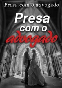 “Presa com o advogado” Verônica Costa