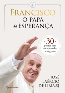 «Francisco, o papa da esperança: 30 pontos para compreender seus gestos» José Laércio de Lima