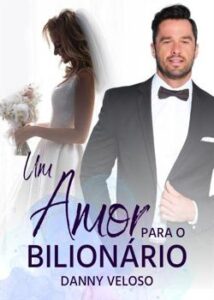 “Um amor para o BILIONÁRIO” Danny veloso
