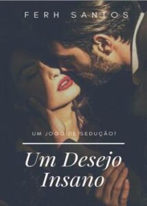 “Um Desejo Insano” Ferh