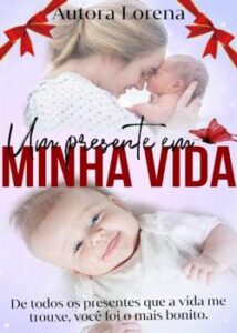 “Um presente em minha vida” Autora Lorena