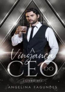 “A VINGANÇA DO CEO LIVRO 1” AutoraAngelinna