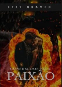 “Consumidos pela Paixão” Effe Draven
