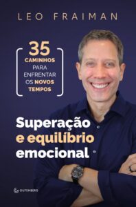 «Superação e equilíbrio emocional: 35 caminhos para enfrentar os novos tempos» Leo Fraiman