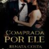 “Comprada por ele” Renata Costa